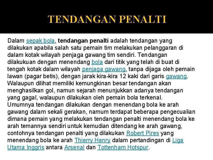 TENDANGAN PENALTI Dalam sepak bola, tendangan penalti adalah tendangan yang dilakukan apabila salah satu