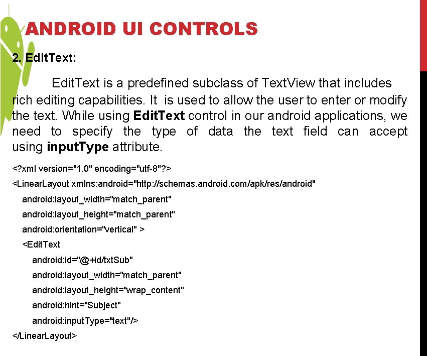 ANDROID UI CONTROLS 2. Edit. Text: Edit. Text is a predefined subclass of Text. ANDROID UI CONTROLS 2. Edit. Text: Edit. Text is a predefined subclass of Text.