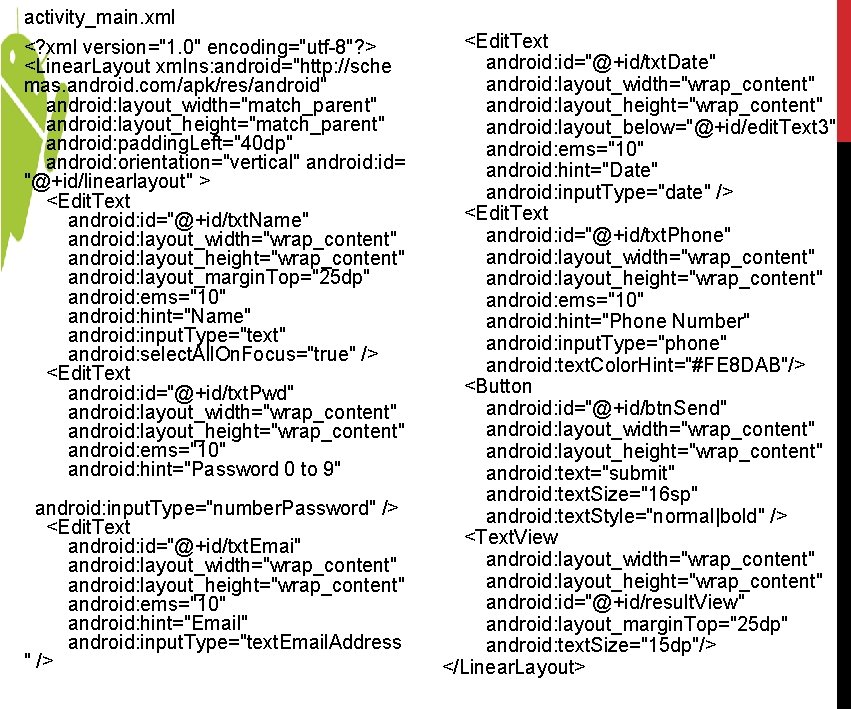 activity_main. xml <? xml version="1. 0" encoding="utf-8"? > <Linear. Layout xmlns: android="http: //sche mas. activity_main. xml <? xml version="1. 0" encoding="utf-8"? > <Linear. Layout xmlns: android="http: //sche mas.
