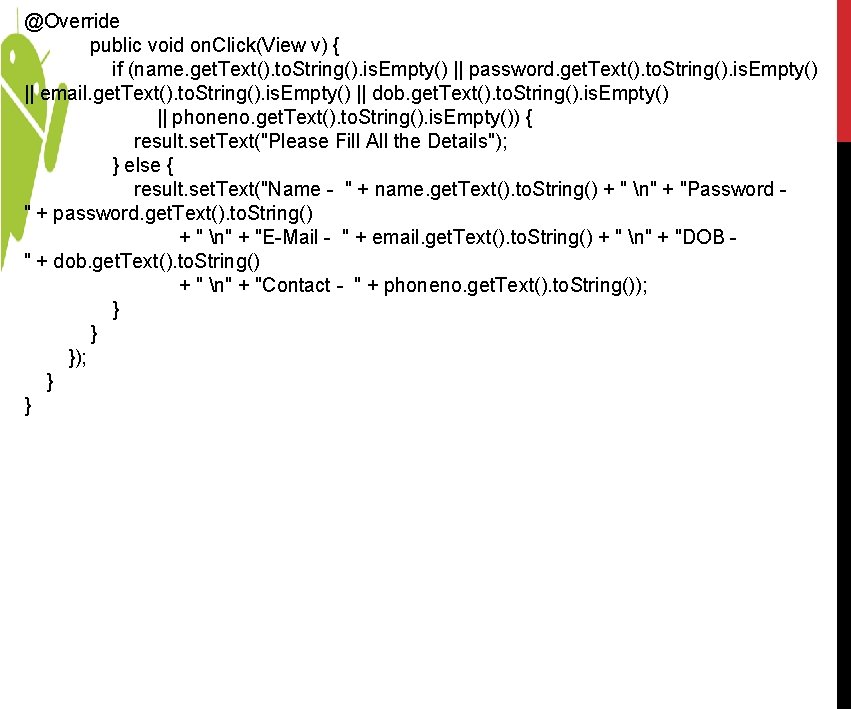 @Override public void on. Click(View v) { if (name. get. Text(). to. String(). is. @Override public void on. Click(View v) { if (name. get. Text(). to. String(). is.