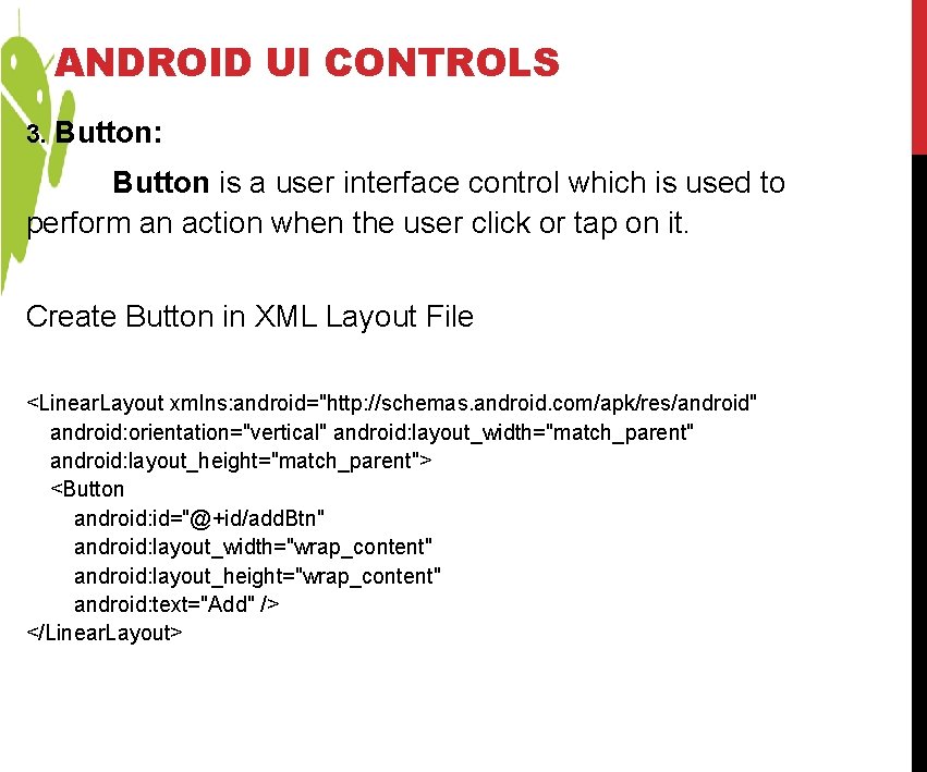 ANDROID UI CONTROLS 3. Button: Button is a user interface control which is used ANDROID UI CONTROLS 3. Button: Button is a user interface control which is used