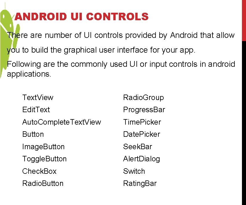 ANDROID UI CONTROLS There are number of UI controls provided by Android that allow ANDROID UI CONTROLS There are number of UI controls provided by Android that allow
