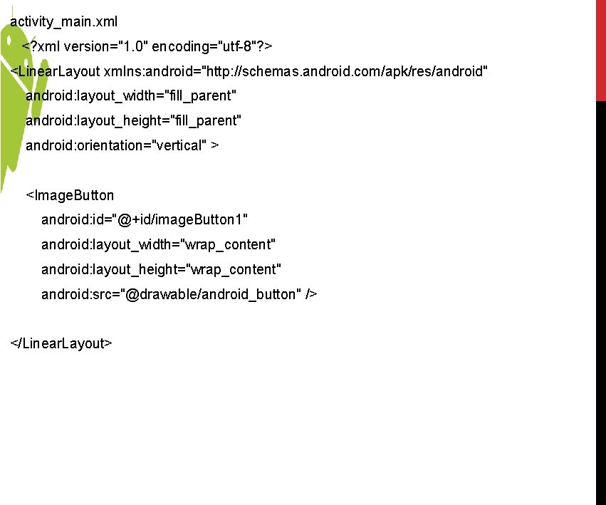activity_main. xml <? xml version="1. 0" encoding="utf-8"? > <Linear. Layout xmlns: android="http: //schemas. android. activity_main. xml <? xml version="1. 0" encoding="utf-8"? > <Linear. Layout xmlns: android="http: //schemas. android.