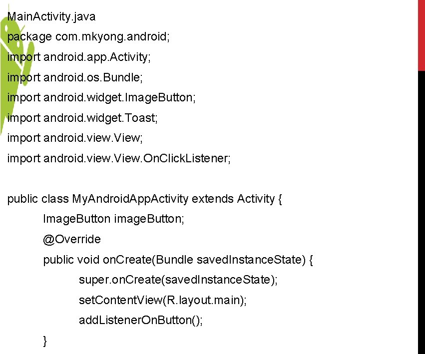 Main. Activity. java package com. mkyong. android; import android. app. Activity; import android. os. Main. Activity. java package com. mkyong. android; import android. app. Activity; import android. os.