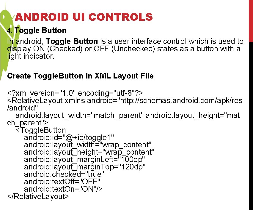 ANDROID UI CONTROLS 4. Toggle Button In android, Toggle Button is a user interface ANDROID UI CONTROLS 4. Toggle Button In android, Toggle Button is a user interface