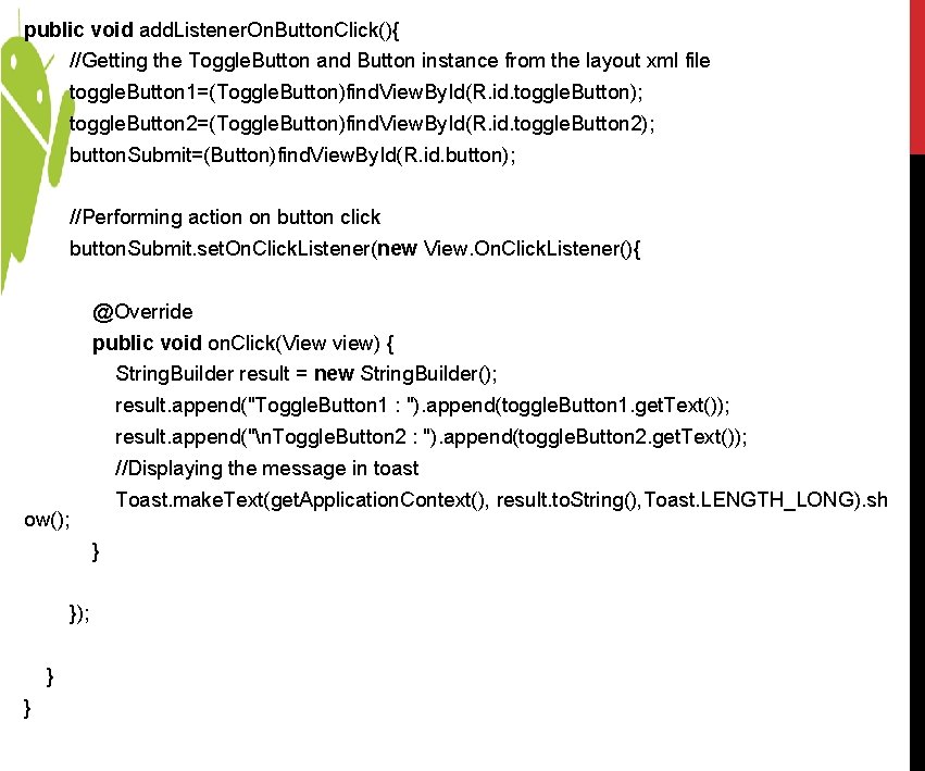 public void add. Listener. On. Button. Click(){ //Getting the Toggle. Button and Button instance public void add. Listener. On. Button. Click(){ //Getting the Toggle. Button and Button instance