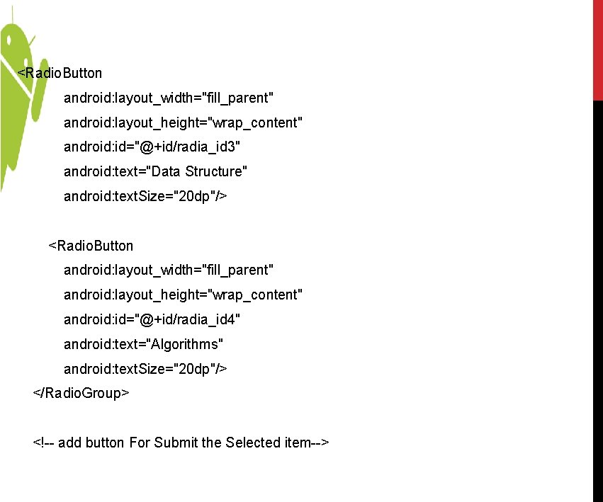<Radio. Button android: layout_width="fill_parent" android: layout_height="wrap_content" android: id="@+id/radia_id 3" android: text="Data Structure" android: text. <Radio. Button android: layout_width="fill_parent" android: layout_height="wrap_content" android: id="@+id/radia_id 3" android: text="Data Structure" android: text.