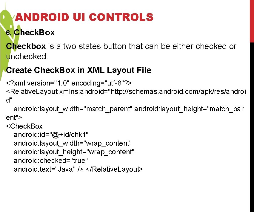 ANDROID UI CONTROLS 6. Check. Box Checkbox is a two states button that can ANDROID UI CONTROLS 6. Check. Box Checkbox is a two states button that can