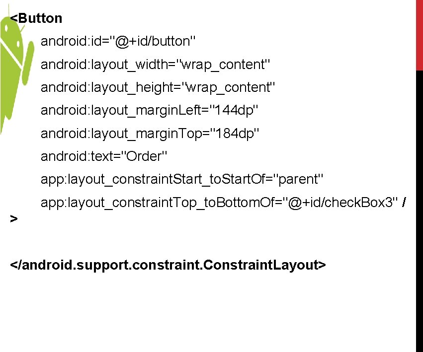 <Button android: id="@+id/button" android: layout_width="wrap_content" android: layout_height="wrap_content" android: layout_margin. Left="144 dp" android: layout_margin. Top="184 <Button android: id="@+id/button" android: layout_width="wrap_content" android: layout_height="wrap_content" android: layout_margin. Left="144 dp" android: layout_margin. Top="184