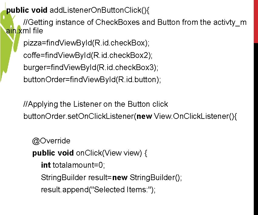 public void add. Listener. On. Button. Click(){ //Getting instance of Check. Boxes and Button public void add. Listener. On. Button. Click(){ //Getting instance of Check. Boxes and Button