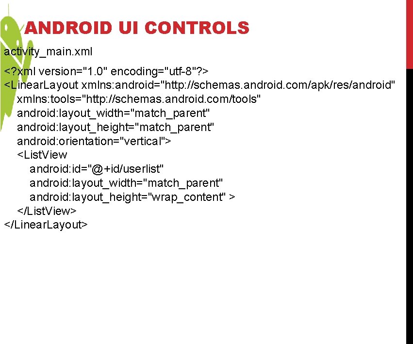 ANDROID UI CONTROLS activity_main. xml <? xml version="1. 0" encoding="utf-8"? > <Linear. Layout xmlns: ANDROID UI CONTROLS activity_main. xml <? xml version="1. 0" encoding="utf-8"? > <Linear. Layout xmlns: