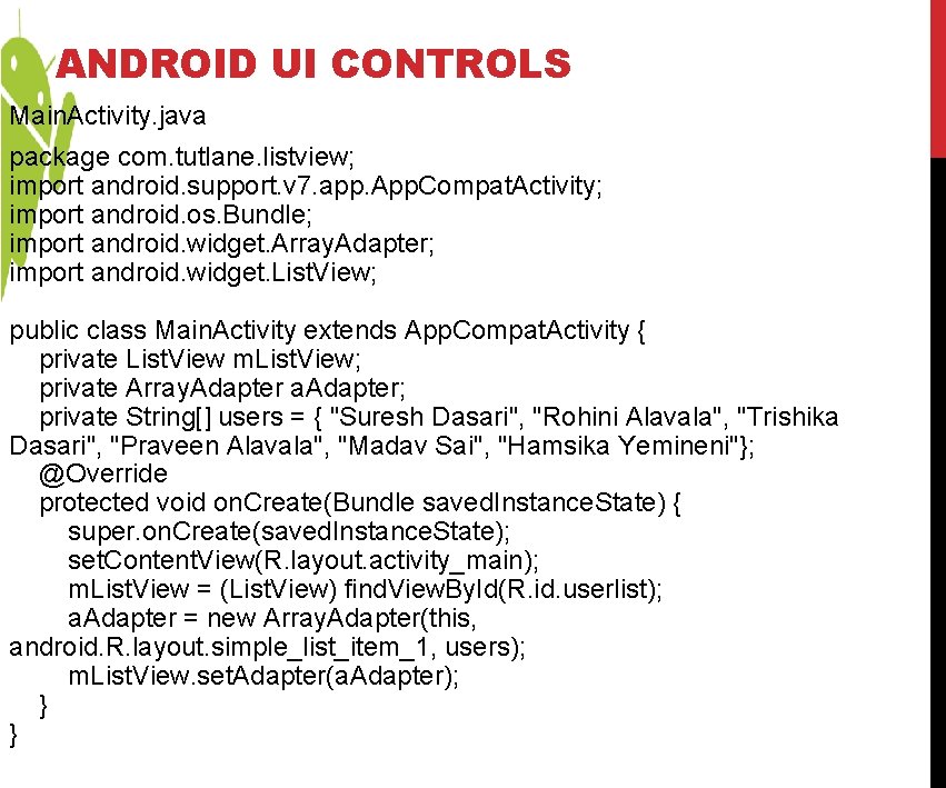 ANDROID UI CONTROLS Main. Activity. java package com. tutlane. listview; import android. support. v ANDROID UI CONTROLS Main. Activity. java package com. tutlane. listview; import android. support. v