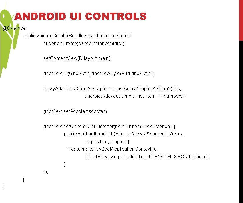 ANDROID UI CONTROLS @Override public void on. Create(Bundle saved. Instance. State) { super. on. ANDROID UI CONTROLS @Override public void on. Create(Bundle saved. Instance. State) { super. on.