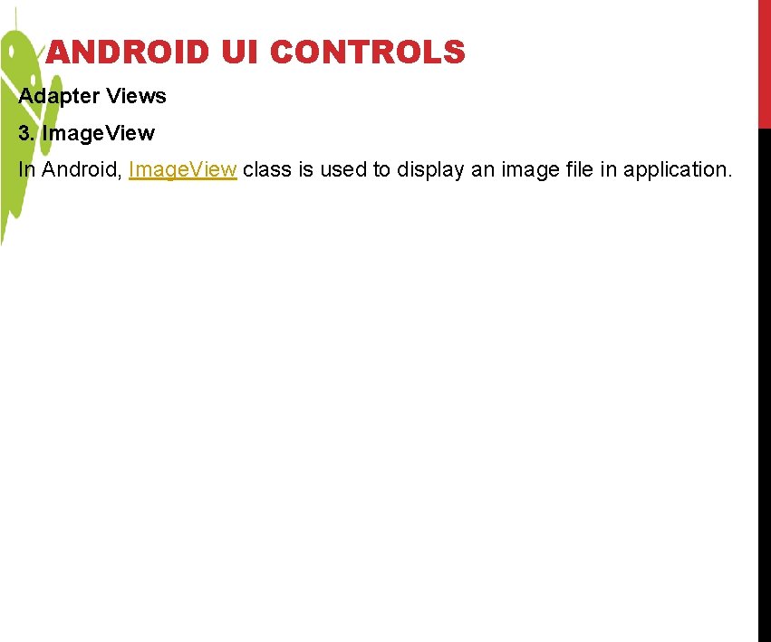 ANDROID UI CONTROLS Adapter Views 3. Image. View In Android, Image. View class is ANDROID UI CONTROLS Adapter Views 3. Image. View In Android, Image. View class is