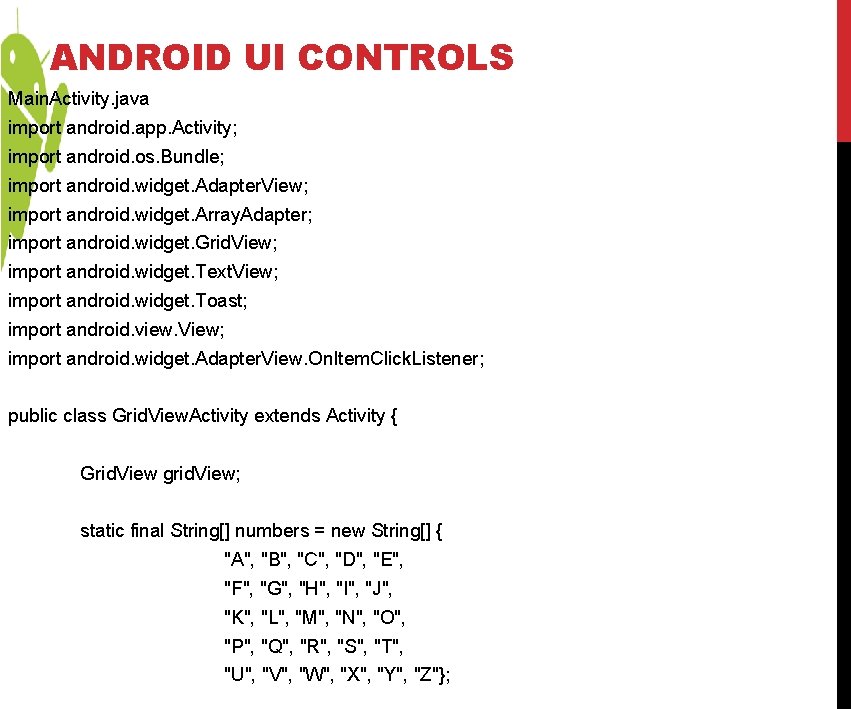 ANDROID UI CONTROLS Main. Activity. java import android. app. Activity; import android. os. Bundle; ANDROID UI CONTROLS Main. Activity. java import android. app. Activity; import android. os. Bundle;