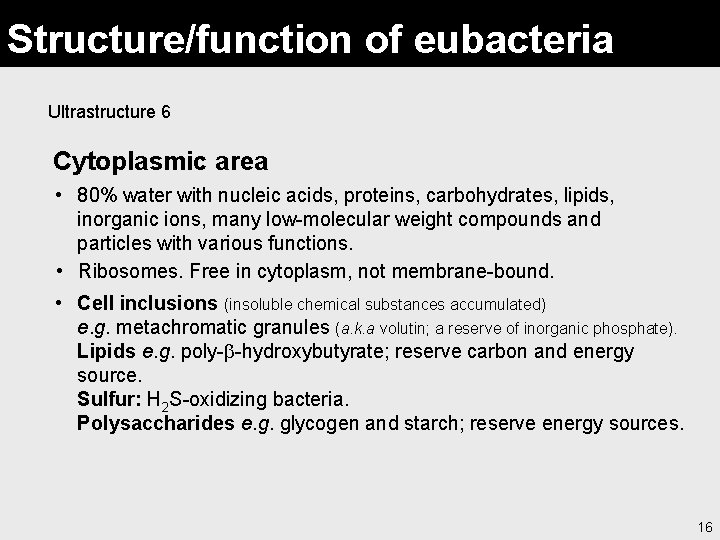 Structure/function of eubacteria Ultrastructure 6 Cytoplasmic area • 80% water with nucleic acids, proteins,