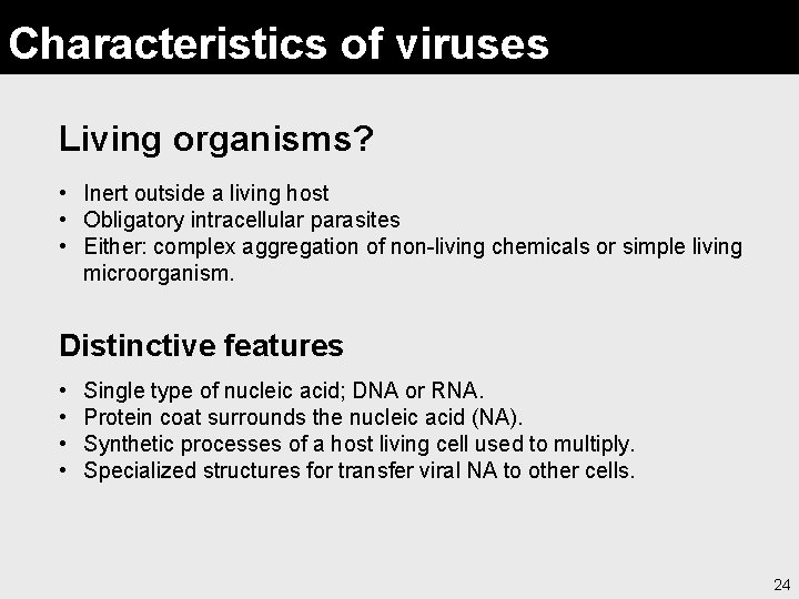 Characteristics of viruses Living organisms? • Inert outside a living host • Obligatory intracellular