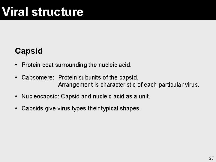 Viral structure Capsid • Protein coat surrounding the nucleic acid. • Capsomere: Protein subunits