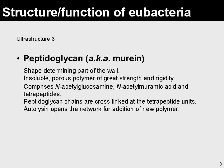 Structure/function of eubacteria Ultrastructure 3 • Peptidoglycan (a. k. a. murein) Shape determining part