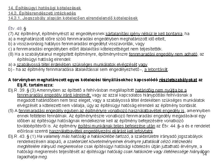 14. Építésügyi hatósági kötelezések 14. 3. Építésrendészeti intézkedés 14. 3. 1. Jogszabály alapján kötelezően