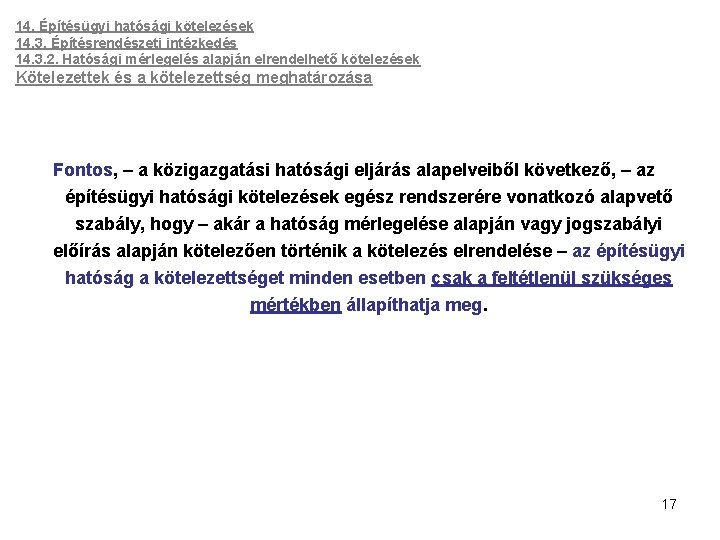 14. Építésügyi hatósági kötelezések 14. 3. Építésrendészeti intézkedés 14. 3. 2. Hatósági mérlegelés alapján