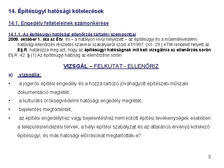 14. Építésügyi hatósági kötelezések 14. 1. Engedély feltételeinek számonkérése 14. 1. 1. Az építésügyi