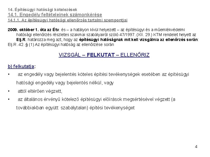 14. Építésügyi hatósági kötelezések 14. 1. Engedély feltételeinek számonkérése 14. 1. 1. Az építésügyi