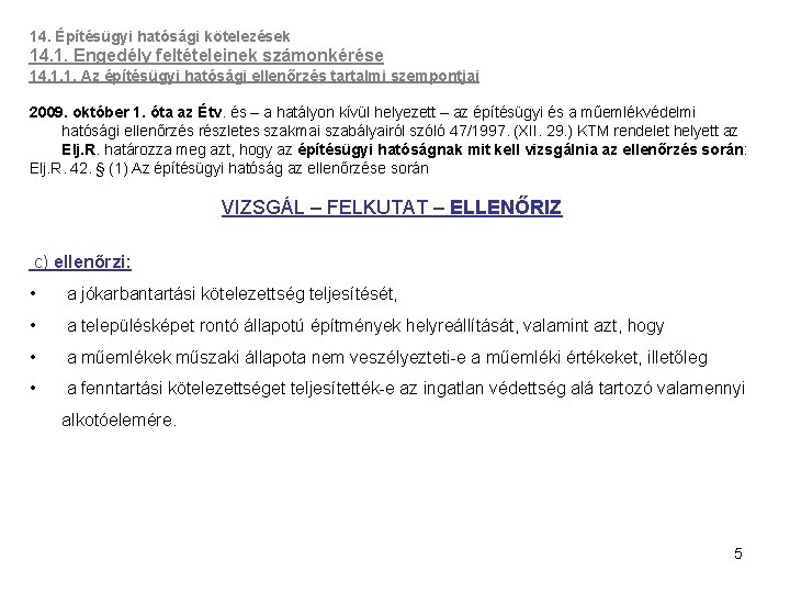 14. Építésügyi hatósági kötelezések 14. 1. Engedély feltételeinek számonkérése 14. 1. 1. Az építésügyi