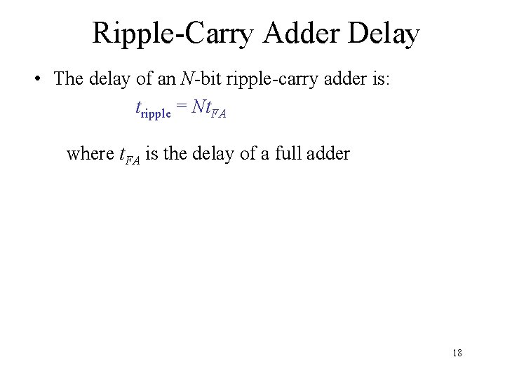 Ripple-Carry Adder Delay • The delay of an N-bit ripple-carry adder is: tripple =