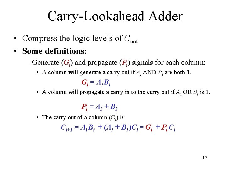 Carry-Lookahead Adder • Compress the logic levels of Cout • Some definitions: – Generate