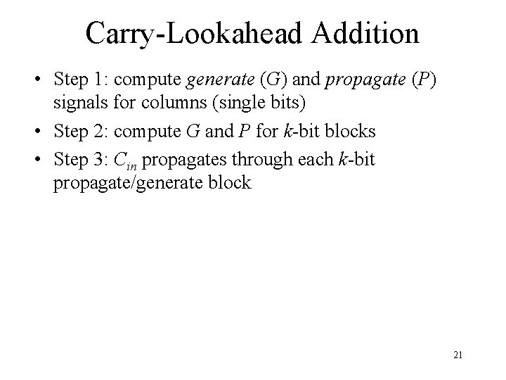 Carry-Lookahead Addition • Step 1: compute generate (G) and propagate (P) signals for columns