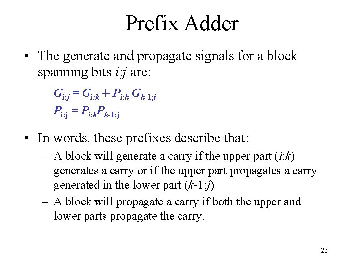Prefix Adder • The generate and propagate signals for a block spanning bits i: