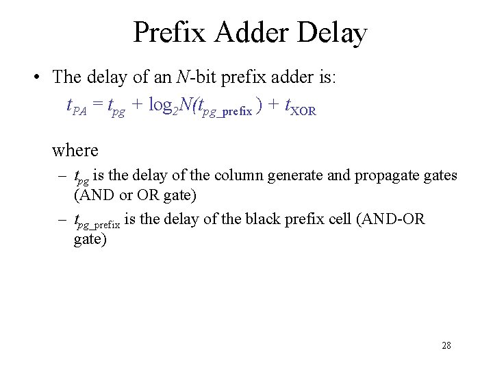 Prefix Adder Delay • The delay of an N-bit prefix adder is: t. PA