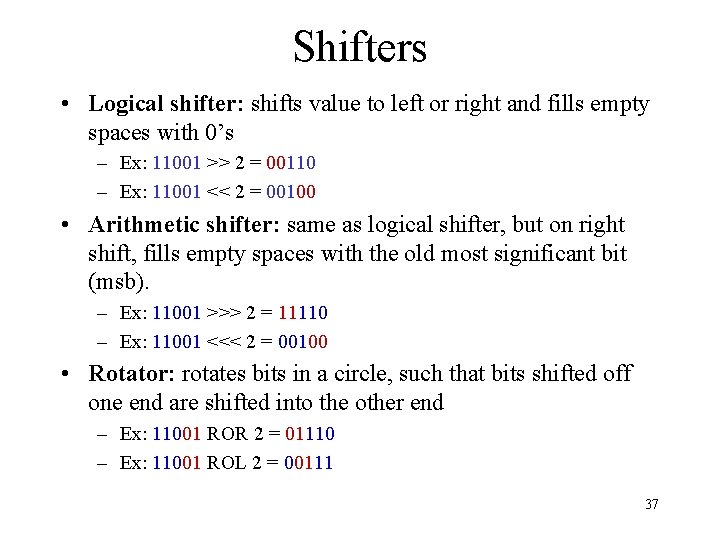 Shifters • Logical shifter: shifts value to left or right and fills empty spaces