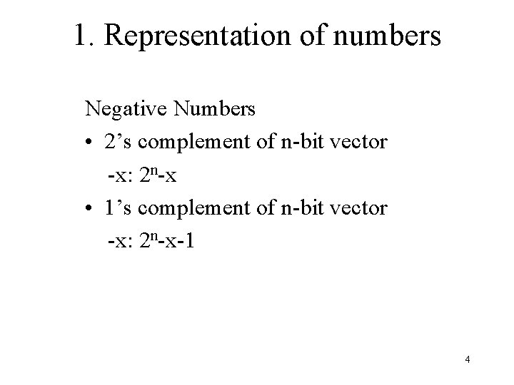 1. Representation of numbers Negative Numbers • 2’s complement of n-bit vector -x: 2