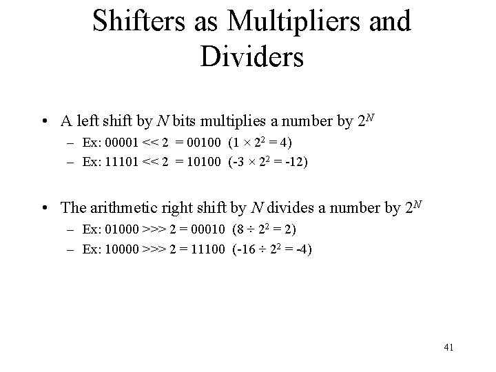 Shifters as Multipliers and Dividers • A left shift by N bits multiplies a