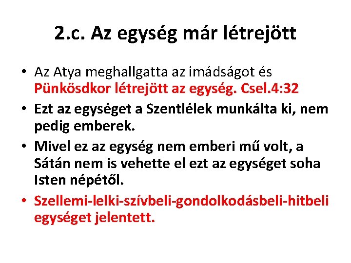 2. c. Az egység már létrejött • Az Atya meghallgatta az imádságot és Pünkösdkor