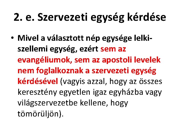 2. e. Szervezeti egység kérdése • Mivel a választott nép egysége lelkiszellemi egység, ezért