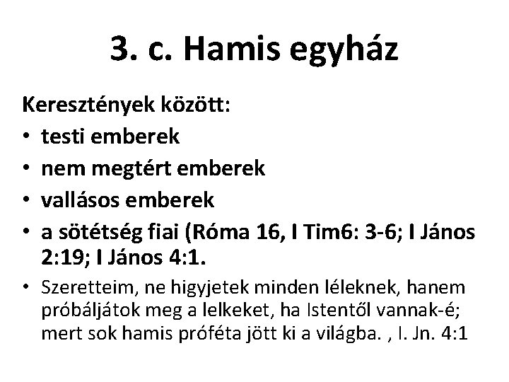 3. c. Hamis egyház Keresztények között: • testi emberek • nem megtért emberek •