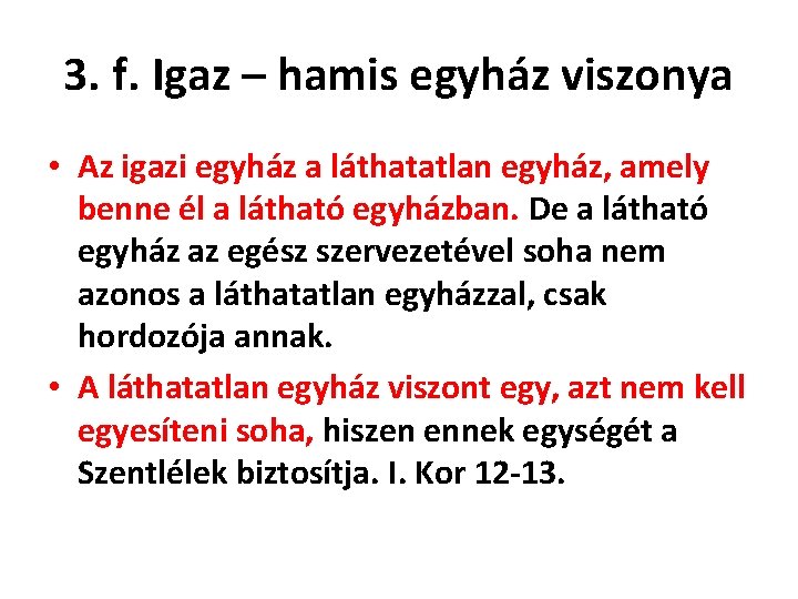 3. f. Igaz – hamis egyház viszonya • Az igazi egyház a láthatatlan egyház,