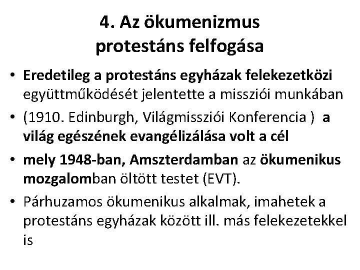 4. Az ökumenizmus protestáns felfogása • Eredetileg a protestáns egyházak felekezetközi együttműködését jelentette a