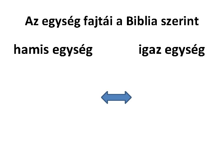 Az egység fajtái a Biblia szerint hamis egység igaz egység 