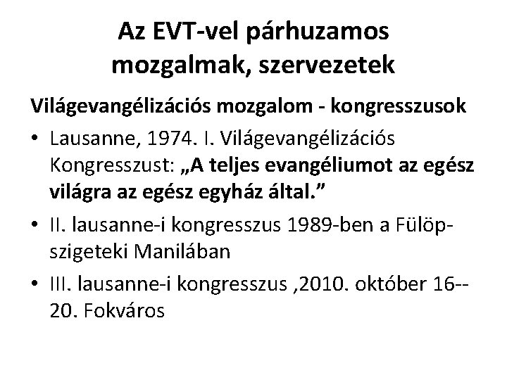 Az EVT-vel párhuzamos mozgalmak, szervezetek Világevangélizációs mozgalom - kongresszusok • Lausanne, 1974. I. Világevangélizációs