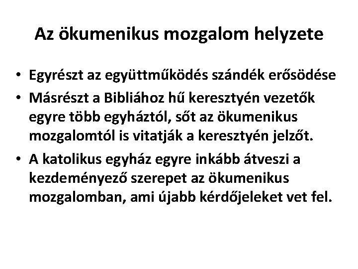 Az ökumenikus mozgalom helyzete • Egyrészt az együttműködés szándék erősödése • Másrészt a Bibliához