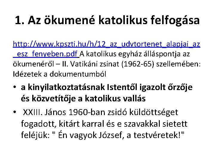 1. Az ökumené katolikus felfogása http: //www. kpszti. hu/h/12_az_udvtortenet_alapjai_az _esz_fenyeben. pdf A katolikus egyház