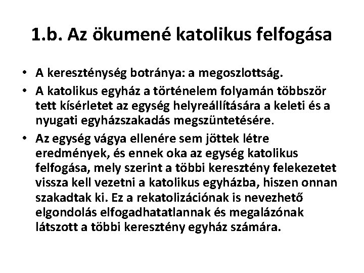 1. b. Az ökumené katolikus felfogása • A kereszténység botránya: a megoszlottság. • A