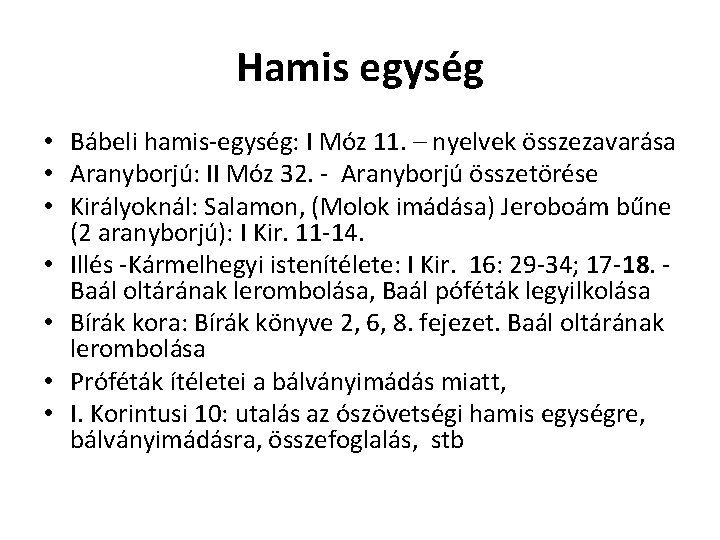 Hamis egység • Bábeli hamis-egység: I Móz 11. – nyelvek összezavarása • Aranyborjú: II