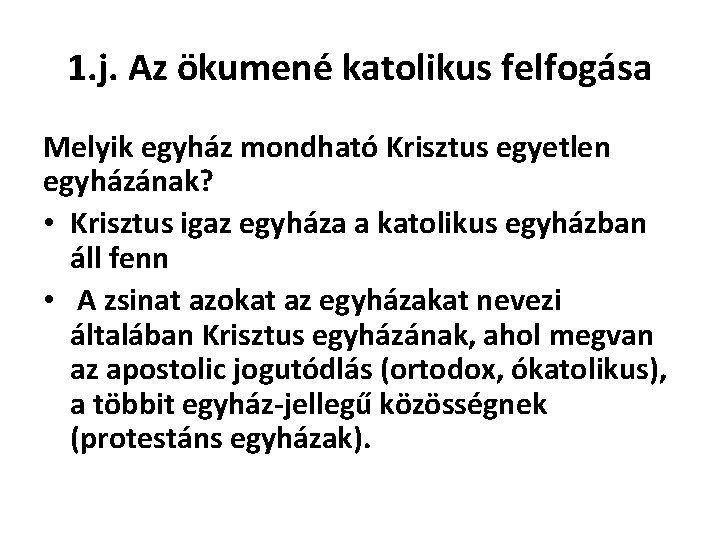 1. j. Az ökumené katolikus felfogása Melyik egyház mondható Krisztus egyetlen egyházának? • Krisztus