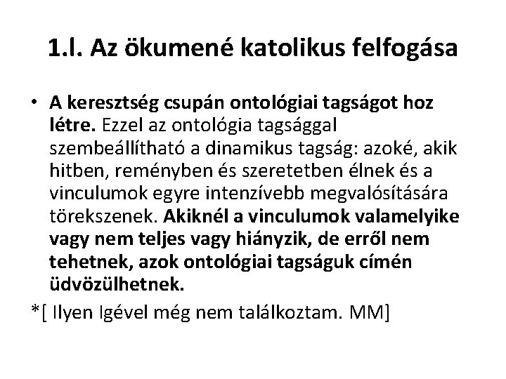 1. l. Az ökumené katolikus felfogása • A keresztség csupán ontológiai tagságot hoz létre.