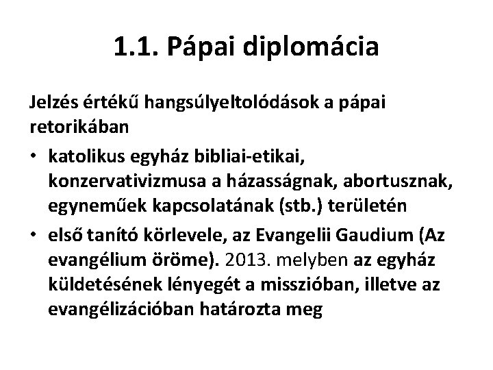 1. 1. Pápai diplomácia Jelzés értékű hangsúlyeltolódások a pápai retorikában • katolikus egyház bibliai-etikai,